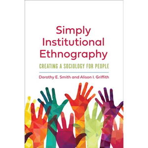 Simply Institutional Ethnography: Creating a Sociology for People - Paperback