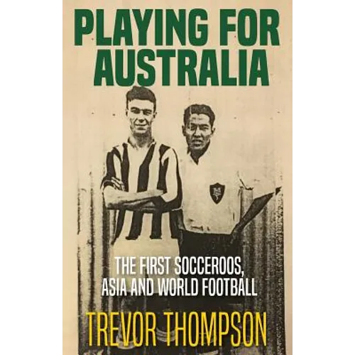Playing for Australia: The First Socceroos, Asia and World Football - Paperback