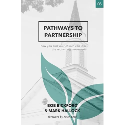 Pathways to Partnership: How You and Your Church Can Join the Replanting Movement - Paperback