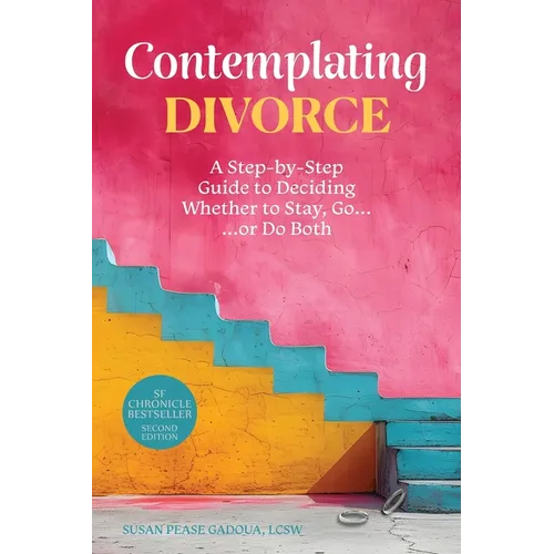 Contemplating Divorce: A Step-by-Step Guide to Deciding Whether to Stay, Go...Or Do Both - Paperback
