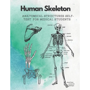 Human Skeleton, Anatomical structures self-test for medical students: kull, Ribs, Arm & Leg Bones, Pelvis, Spine - Paperback