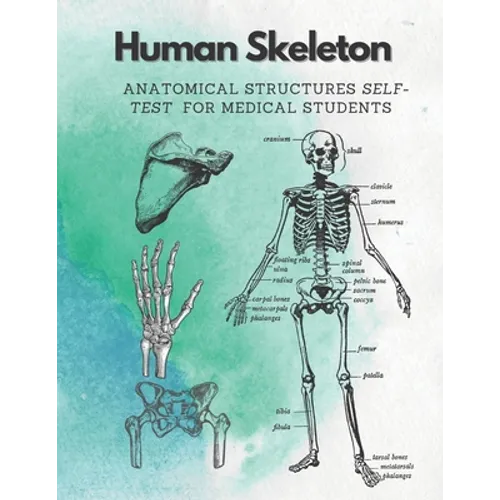 Human Skeleton, Anatomical structures self-test for medical students: kull, Ribs, Arm & Leg Bones, Pelvis, Spine - Paperback