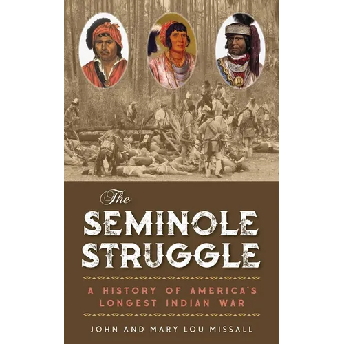 The Seminole Struggle: A History of America's Longest Indian War - Hardcover