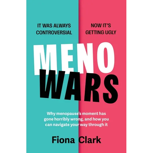Menowars: Why Menopause's Moment Has Gone Horribly Wrong, and How You Can Navigate Your Way Through It - Paperback
