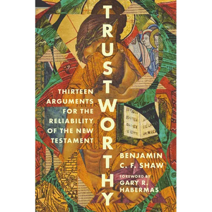 Trustworthy: Thirteen Arguments for the Reliability of the New Testament - Paperback