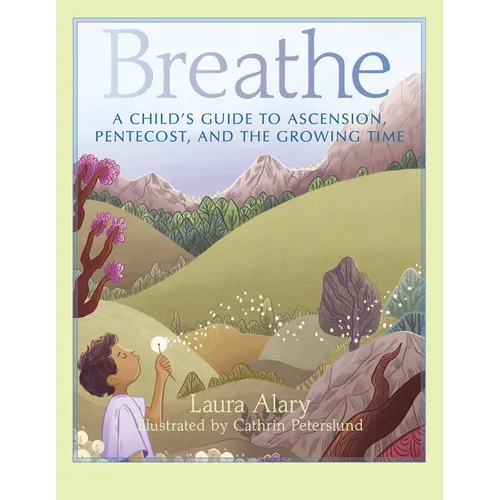 Breathe: A Child's Guide to Ascension, Pentecost, and the Growing Time -- Part of the Circle of Wonder Series