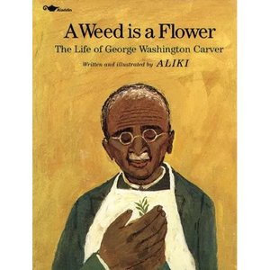 A Weed Is a Flower: The Life of George Washington Carver - Paperback