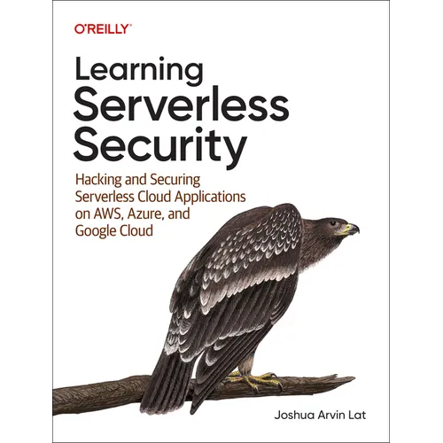 Learning Serverless Security: Hacking and Securing Serverless Cloud Applications on Aws, Azure, and Google Cloud - Paperback