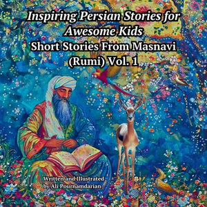 Inspiring Persian Stories for Awesome Kids: Short Stories from Mansavi (Rumi) Vol. 1 - Paperback