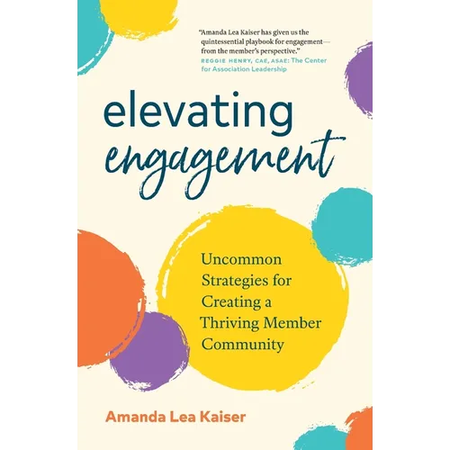 Elevating Engagement: Uncommon Strategies for Creating a Thriving Member Community - Paperback