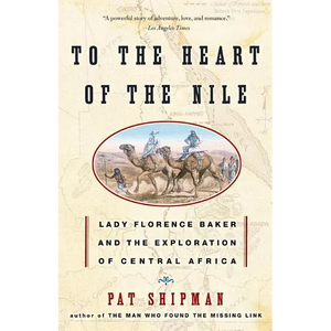 To the Heart of the Nile: Lady Florence Baker and the Exploration of Central Africa - Paperback