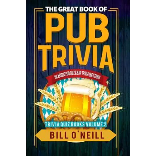 The Great Book of Pub Trivia: Hilarious Pub Quiz & Bar Trivia Questions