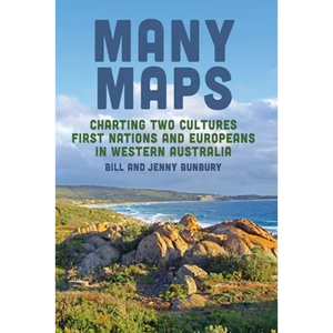 Many Maps: Charting Two Cultures: First Nations Australians and European Settlers in Western Australia - Paperback