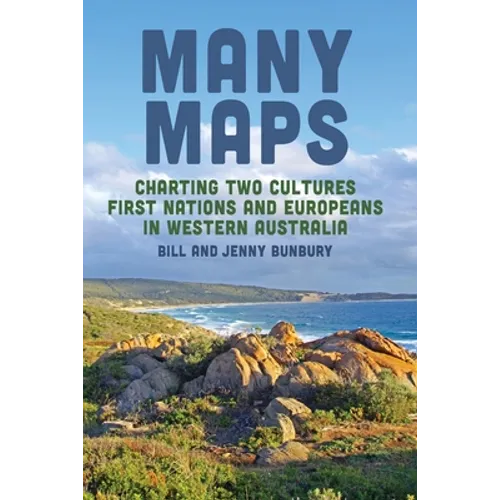 Many Maps: Charting Two Cultures: First Nations Australians and European Settlers in Western Australia - Paperback