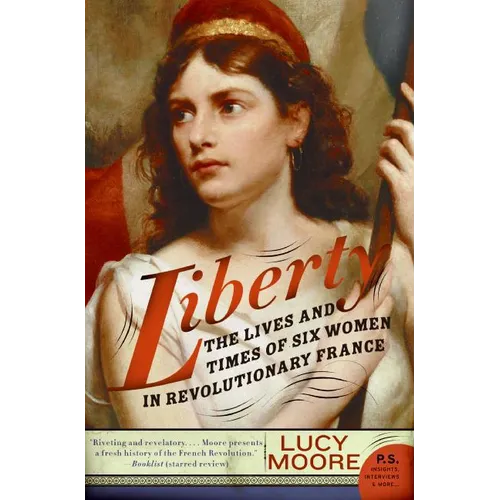 Liberty: The Lives and Times of Six Women in Revolutionary France - Paperback
