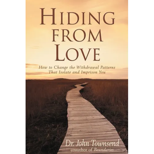 The Hiding from Love: How to Change the Withdrawal Patterns That Isolate and Imprison You (Revised) (Revised) - Paperback