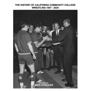 The History Of California Community College Wrestling 1957-2024 - Paperback