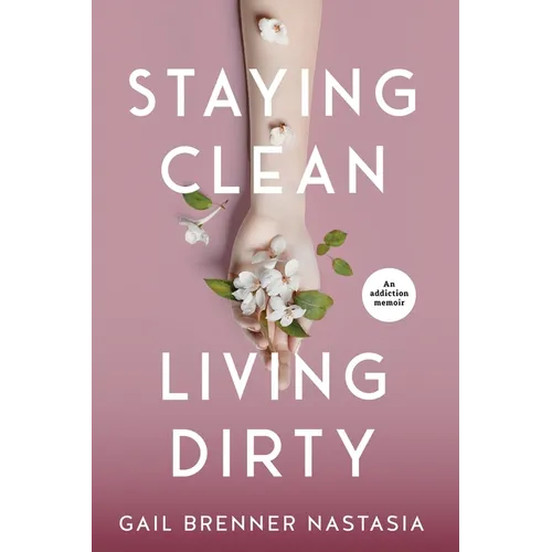 Staying Clean Living Dirty: An addiction memoir - Paperback