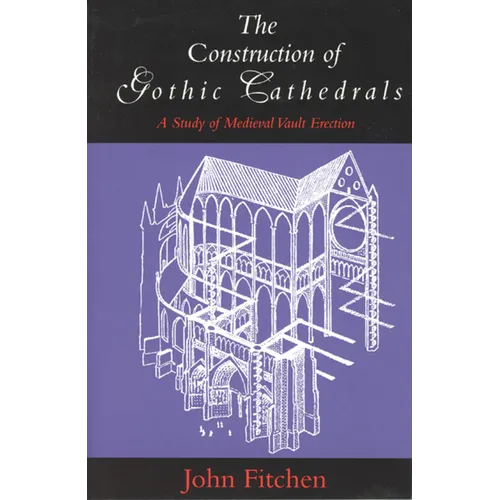 The Construction of Gothic Cathedrals: A Study of Medieval Vault Erection - Paperback