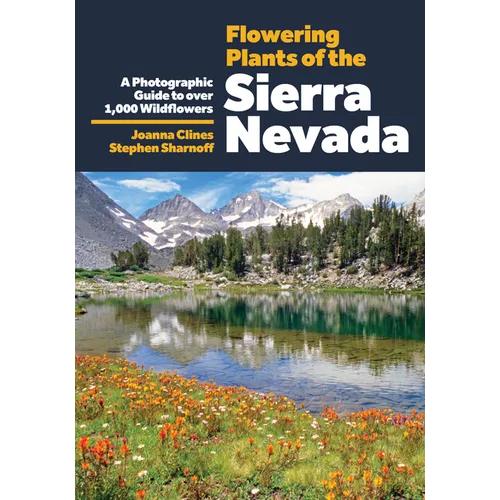 Flowering Plants of the Sierra Nevada: A Photographic Guide to Over 1000 Wildflowers - Paperback