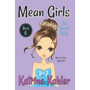 MEAN GIRLS - Book 6: The Secret Bully: Books for Girls aged 9-12 - Paperback