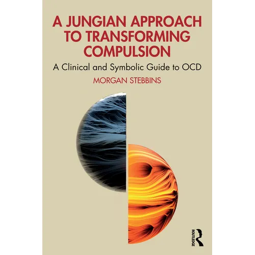 A Jungian Approach to Transforming Compulsion: A Clinical and Symbolic Guide to Ocd - Paperback