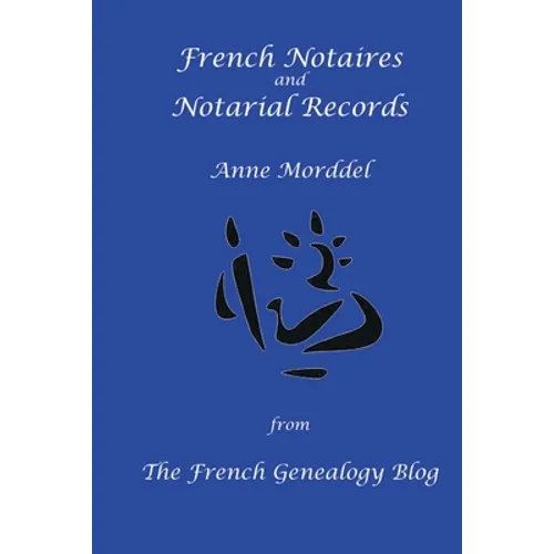 French Notaires and Notarial Records from The French Genealogy Blog - Paperback