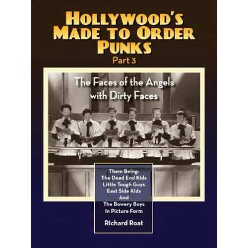 Hollywood's Made to Order Punks Part 3 - The Faces of the Angels with Dirty Faces - Paperback