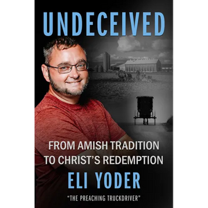 Undeceived: From Amish Tradition to Christ's Redemption - Paperback