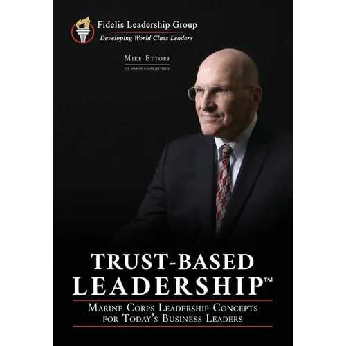 Trust-Based Leadership: Marine Corps Leadership Concepts for Today's Business Leaders - Paperback