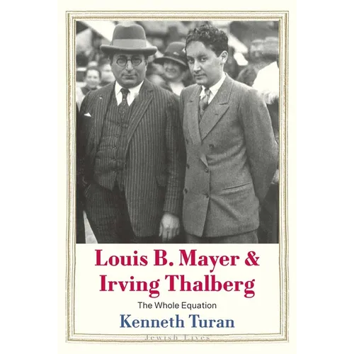 Louis B. Mayer and Irving Thalberg: The Whole Equation - Hardcover