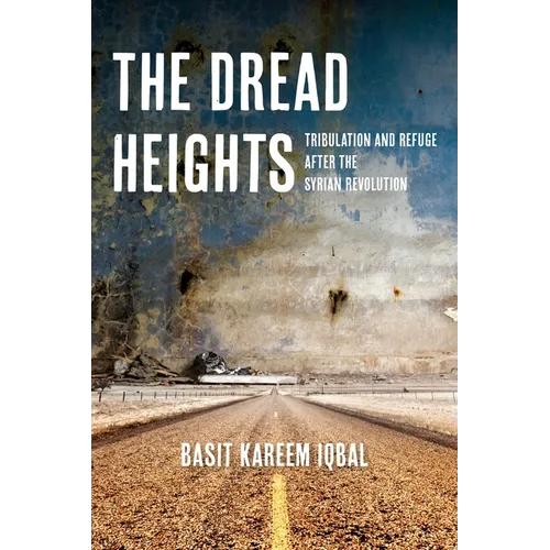 The Dread Heights: Tribulation and Refuge After the Syrian Revolution - Paperback