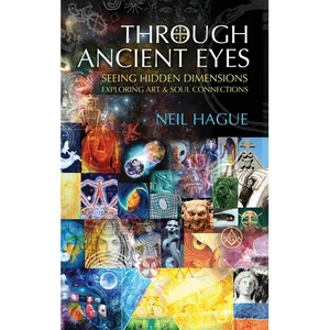 Through Ancient Eyes: Seeing Hidden Dimensions - Exploring Art & Soul Connections - Hardcover