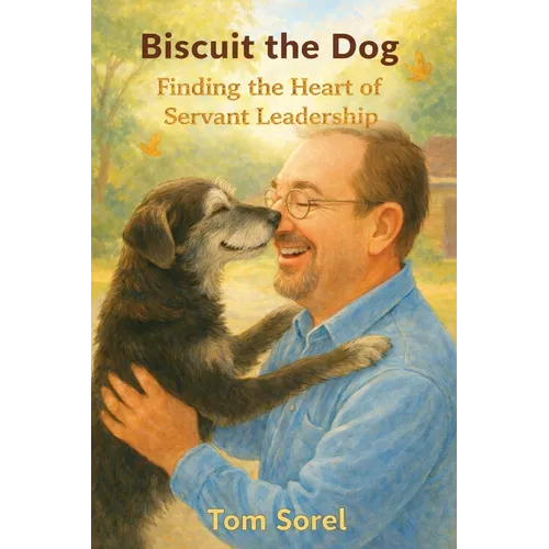 Biscuit The Dog: Finding The Heart of Servant Leadership - Paperback