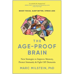 The Age-Proof Brain: New Strategies to Improve Memory, Protect Immunity, and Fight Off Dementia - Hardcover