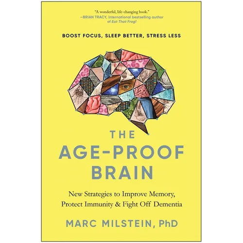 The Age-Proof Brain: New Strategies to Improve Memory, Protect Immunity, and Fight Off Dementia - Hardcover