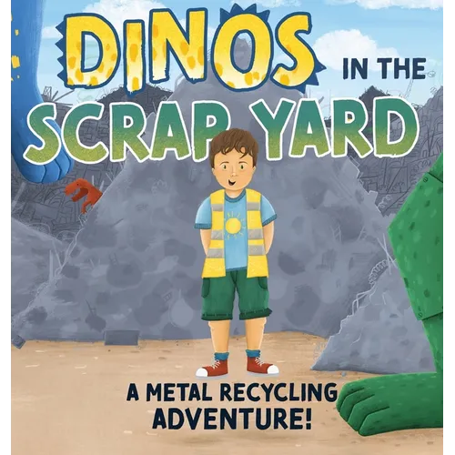 Dinos in the Scrap Yard: A Metal Recycling Adventure - Hardcover