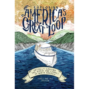 Exploring America's Great Loop: Artfully Cruising the Rivers and Canals of North America - Paperback