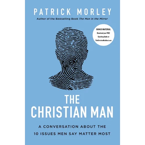The Christian Man: A Conversation about the 10 Issues Men Say Matter Most - Paperback