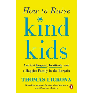 How to Raise Kind Kids: And Get Respect, Gratitude, and a Happier Family in the Bargain - Paperback