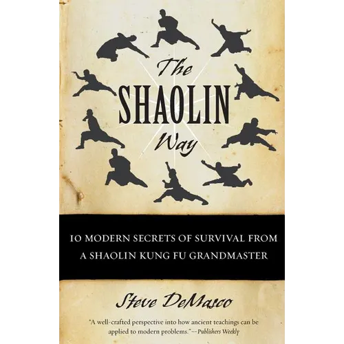 The Shaolin Way: 10 Modern Secrets of Survival from a Shaolin Kung Fu Grandmaster - Paperback