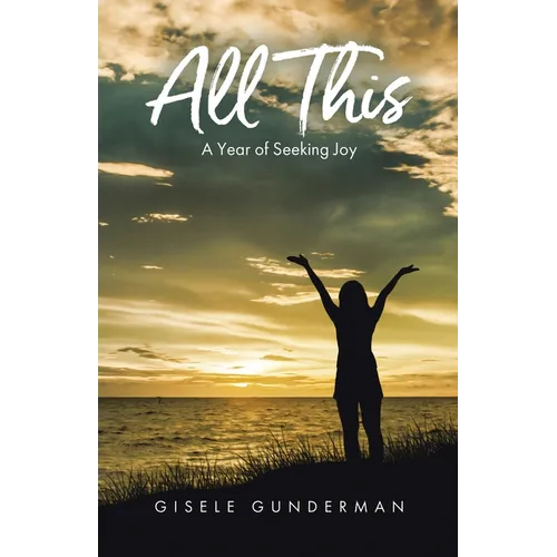 All This: A Year of Seeking Joy - Paperback