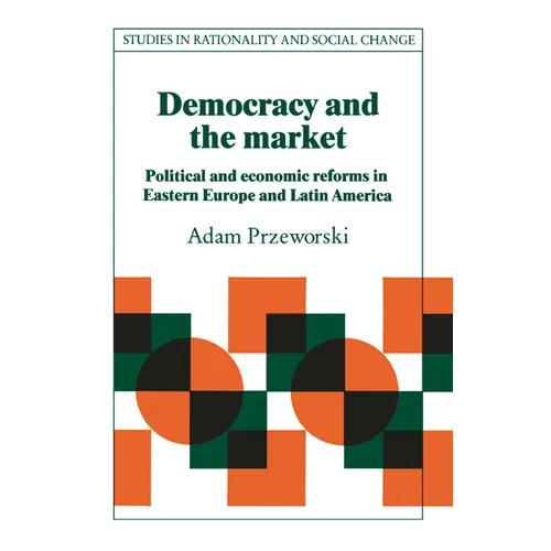 Democracy and the Market: Political and Economic Reforms in Eastern Europe and Latin America - Paperback