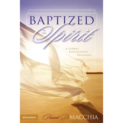 Baptized in the Spirit: A Global Pentecostal Theology - Hardcover