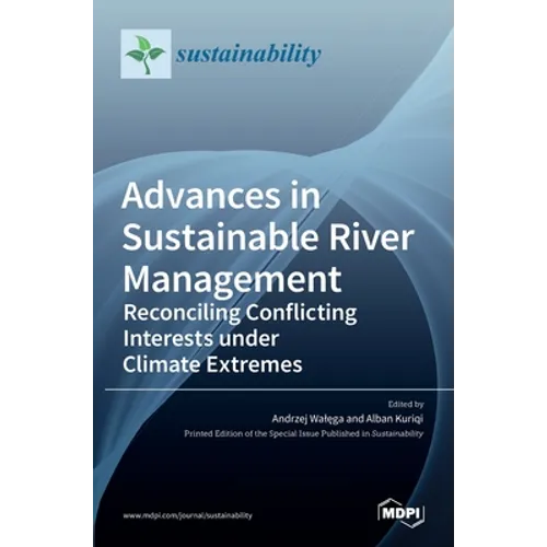 Advances in Sustainable River Management: Reconciling Conflicting Interests under Climate Extremes - Hardcover