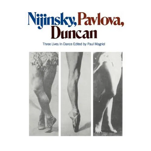 Nijinsky, Pavlova, Duncan: Three Lives in Dance - Paperback