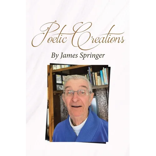 Poetic Creations By James Springer - Paperback