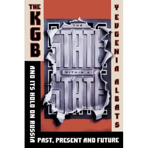 The State Within a State: The KGB and Its Hold on Russia--Past, Present, and Future - Paperback