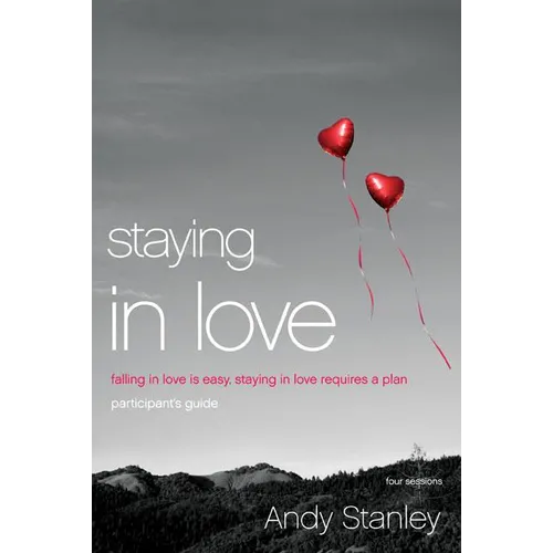 The Staying in Love Bible Study Participant's Guide: Falling in Love Is Easy, Staying in Love Requires a Plan (Participant's Guide) - Paperback