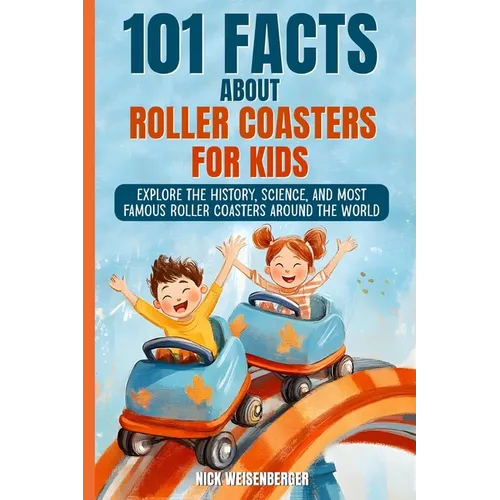 101 Facts About Roller Coasters For Kids: Explore the History, Science, and Most Famous Roller Coasters Around the World - Paperback